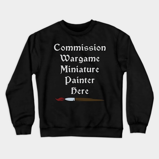 Commission Wargame Miniature Painter Here Crewneck Sweatshirt by SolarCross